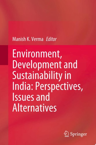 Environment, Development and Sustainability in India: Perspectives, Issues and Alternatives